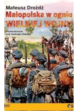 Małopolska w ogniu Wielkie Wojny