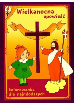Wielkanocna opowieść. Kolorowanka dla najmłodszych
