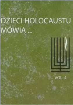 Dzieci Holocaustu mówią tom 4