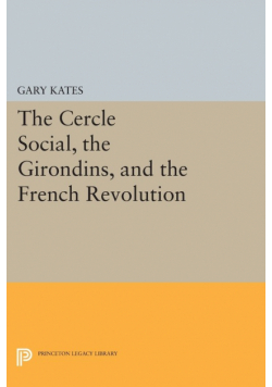 The Cercle Social, the Girondins, and the French Revolution