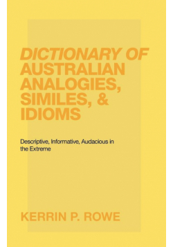 Dictionary of Australian Analogies, Similes, & Idioms