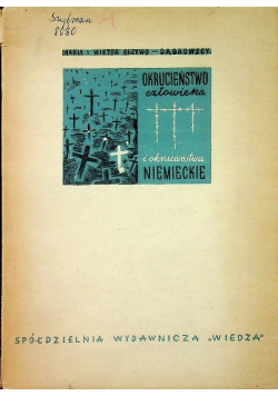 Okrucieństwo człowieka i okrucieństwa niemieckie 1946 r.