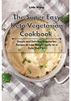 The Super Easy Keto Vegetarian Cookbook