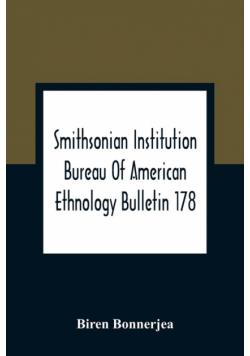 Smithsonian Institution Bureau Of American Ethnology Bulletin 178; Index To Bulletins 1-100 Of The Bureau Of American Ethnology With Index To Contributions To North American Ethnology, Introductions, And Miscellaneous Publications
