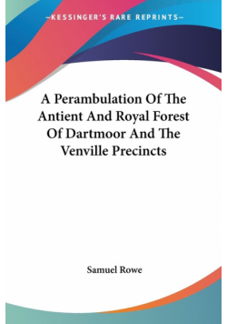 A Perambulation Of The Antient And Royal Forest Of Dartmoor And The Venville Precincts