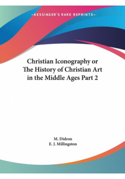 Christian Iconography or The History of Christian Art in the Middle Ages Part 2