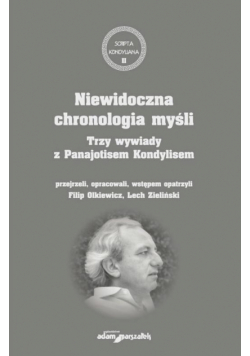 Niewidoczna chronologia myśli.Trzy wywiady...