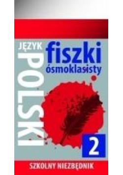 Szkolny niezbędnik. Fiszki 8- klasisty j. Polski 2