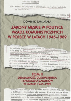 Zakony męskie w polityce władz komunistycznych w Polsce w latach 1945 - 1989 Tom II