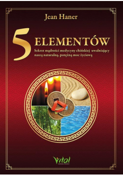 5 elementów sekret mądrości medycyny chińskiej uwalniający naszą naturalną potężną moc życiową