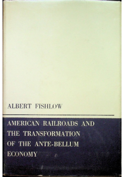 American Railroads and the Transformation of the Ante-Bellum Economy.