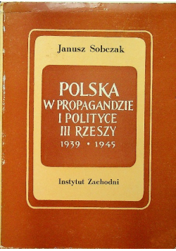 Polska w propagandzie i polityce III Rzeszy 1939 - 1945