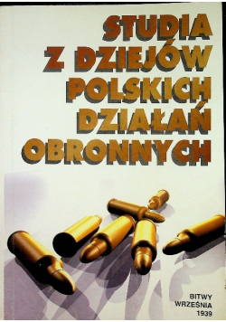Bitwy września 1939 roku Studia z dziejów polskich działań obronnych tom VII