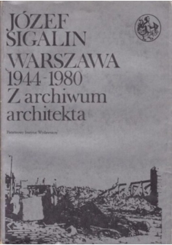 Warszawa 1944 - 1980 z archiwum architekta tom I