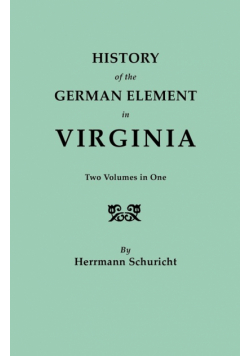 History of the German Element in Virginia. Two Volumes in One. with Indexes
