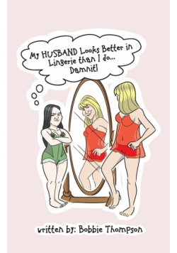 My Husband Looks Better in Lingerie Than I Do ... Damn It