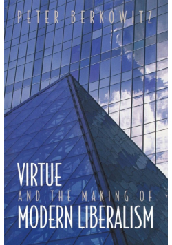 Virtue and the Making of Modern Liberalism