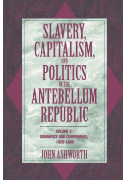 Slavery, Capitalism, and Politics in the Antebellum Republic