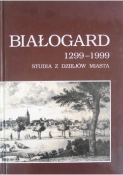 Białogard 1299 - 1999 Studia z dziejów miasta