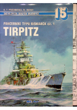Encyklopedia okrętów wojennych nr 15 Pancerniki typu Bismarck część 1 Tirpitz