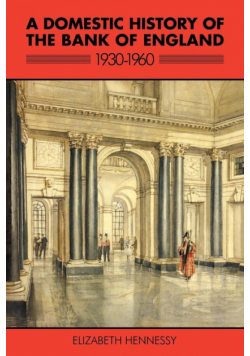 A Domestic History of the Bank of England, 1930 1960