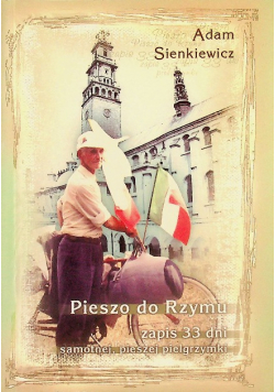 Pieszo do Rzymu Zapis 33 dni samotnej pieszej pielgrzymki