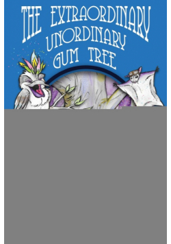 The Extraordinary, Unordinary Gum Tree
