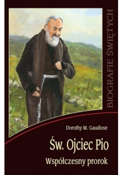 Św. Ojciec Pio. Współczesny prorok