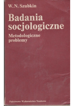 Badania socjologiczne Metodologiczne problemy