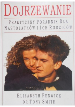 Dojrzewanie Praktyczny poradnik dla nastolatków i ich rodziców