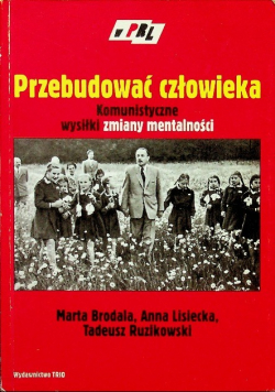Przebudować człowieka Komunistyczne wysiłki zmiany mentalności