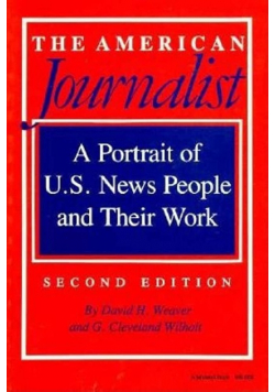 The American Journalist A Portrait of U.S. News People and Their Work