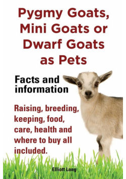 Pygmy Goats, Mini Goats or Dwarf Goats as pets. Facts and information.