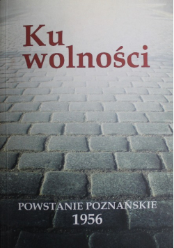 Ku wolności Powstanie Poznańskie 1956