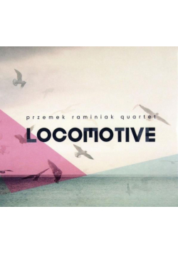Locomotive. Przemek Raminiak Quartet CD