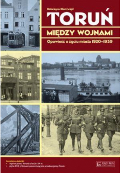Toruń między wojnami Opowieść...