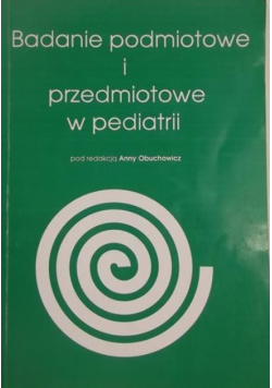 Obuchowicz Anna (red.) - Badanie podmiotowe i przedmiotowe w pediatrii