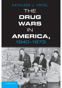 The Drug Wars in America, 1940 1973
