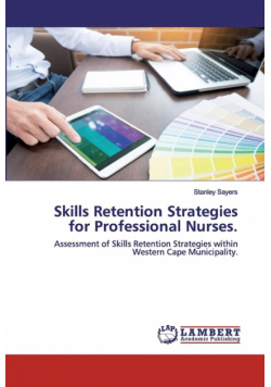 Skills Retention Strategies for Professional Nurses.