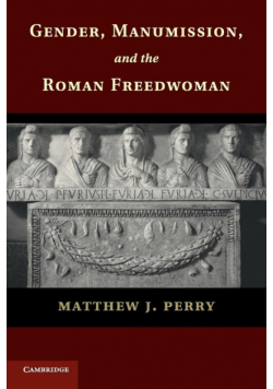Gender, Manumission, and the Roman Freedwoman