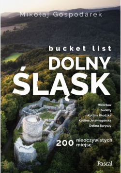 Bucket list Dolny Śląsk 200 nieoczywistych miejsc