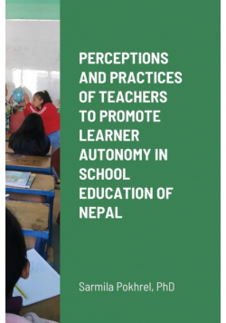 Perceptions And Practices Of Teachers To Promote Learner Autonomy In School Education Of Nepal