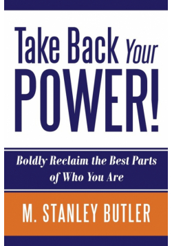Take Back Your POWER!  Boldly Reclaim The Best Parts of Who You Are