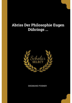 Abriss Der Philosophie Eugen Dührings ...