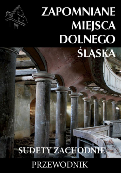 Zapomniane miejsca Dolnego Śląska. Sudety Zach.