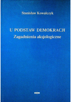 U podstaw demokracji zagadnienia aksjologiczne