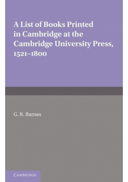 A List of Books Printed in Cambridge at the Cambridge University Press, 1521 1800