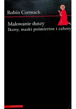 Malowanie duszy Ikony maski pośmiertne i całuny