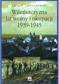Wileńszczyzna lat wojny i okupacji 1939 - 1945