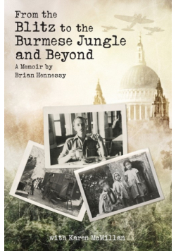 From the Blitz to the Burmese Jungle and Beyond